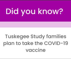 Tuskegee Study families plan to take the COVID-19 vaccine.