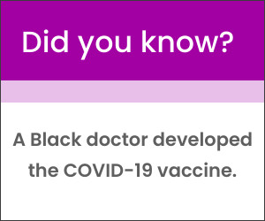A Black doctor developed the COVID - 19 vaccine.